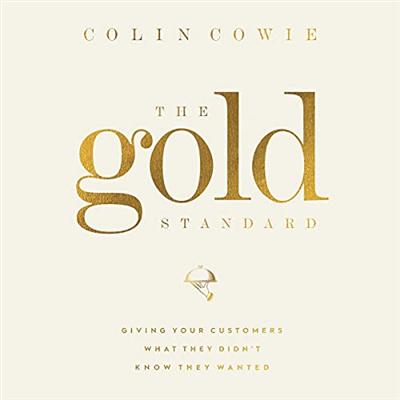 The Gold Standard: Giving Your Customers What They Didn't Know They Wanted [Audiobook]