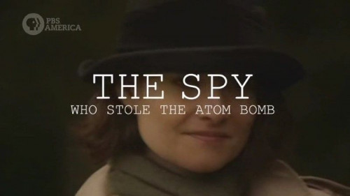 PBS - The Spy who Stole the Atom Bomb (2017)