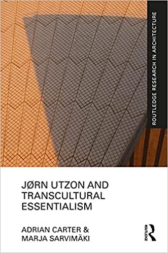 Jørn Utzon and Transcultural Essentialism (Routledge Research in Architecture)