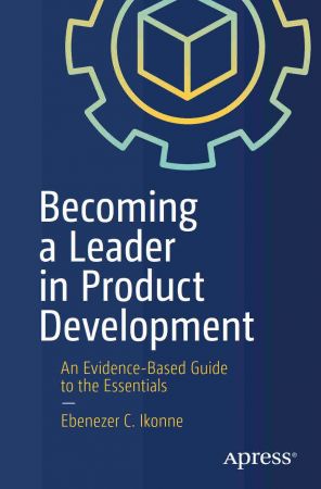 Becoming a Leader in Product Development An Evidence-Based Guide to the Essentials