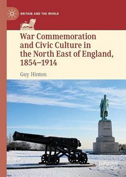 War Commemoration and Civic Culture in the North East of England, 18541914 