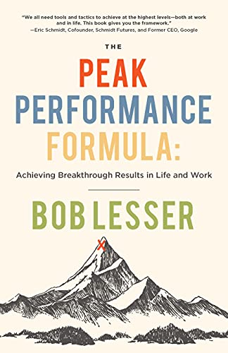 The Peak Performance Formula Achieving Breakthrough Results in Life and Work