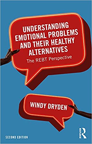 Understanding Emotional Problems and their Healthy Alternatives The REBT Perspective 2nd Edition