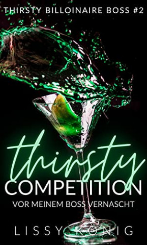 Cover: Lissy König - Thirsty Competition Vor meinem Boss vernascht (Thirsty Billionaire Boss 2)