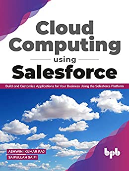 Cloud Computing Using Salesforce Build and Customize Applications for your business using the Salesforce Platform