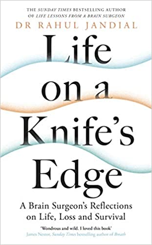 Rahul Jandial - Life on a Knife's Edge A Brain Surgeon's Reflections on Life, Loss and Survival
