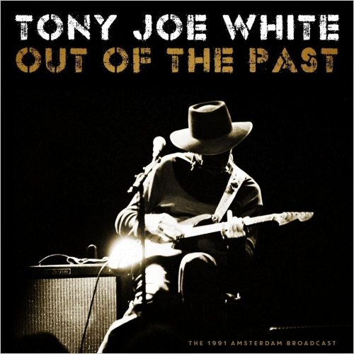 Tony Joe White  Out Of The Past: The 1991 Amsterdam Broadcast (2021)