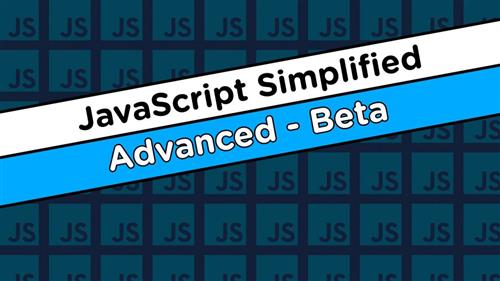 JavaScript Simplified - Advanced (Beta) (Updated 09.2021)