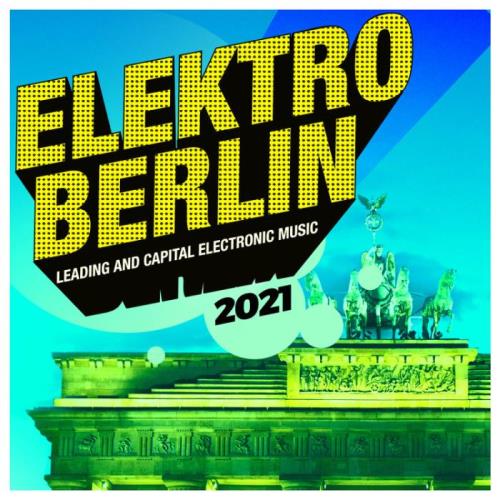 Elektro Berlin 2021: Leading and Capital Electronic Music (2021)