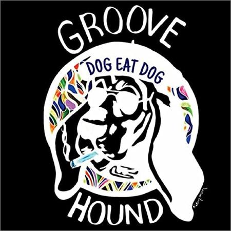 Groove Hound - Dog Eat Dog (2021)
