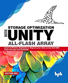 Storage Optimization with Unity All Flash Array: Learn to Protect, Replicate or Migrate your data across Dell EMC Unity Storage