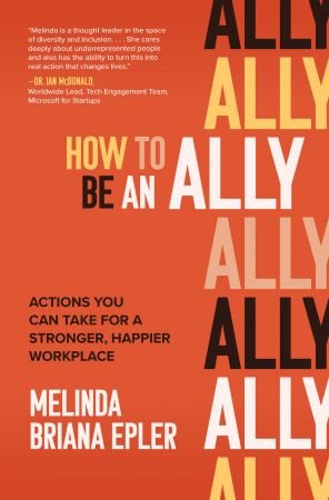 How to Be an Ally: Actions You Can Take for a Stronger, Happier Workplace (True EPUB)