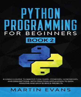 Python Programming for Beginners   Book 2: A Crash Course to Master Functions, Iterators, Generators, and Descriptions