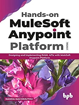 Hands on MuleSoft Anypoint platform Volume 1: Designing and Implementing RAML APIs with MuleSoft Anypoint Platform
