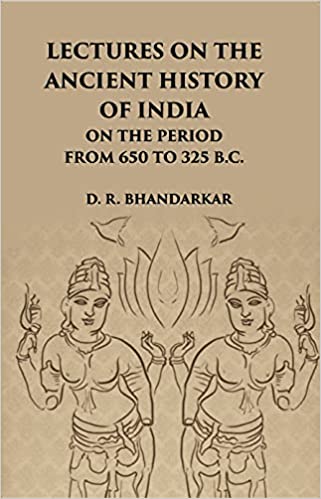 Lectures On The Ancient History Of India: On The Period From 650 To 325 B.C.