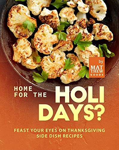 Home for the Holidays?: Feast Your Eyes on Thanksgiving Side Dish Recipes