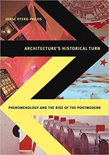 Architecture's Historical Turn: Phenomenology and the Rise of the Postmodern