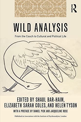 Wild Analysis: From the Couch to Cultural and Political Life (New Library of Psychoanalysis 'Beyond the Couch' Series)