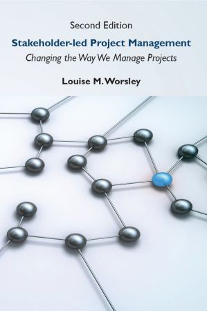 Stakeholder led Project Management: Changing the Way We Manage Projects (ISSN), 2nd Edition