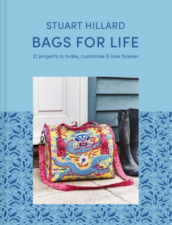 Bags for Life: 21 projects to make, customise and love for ever