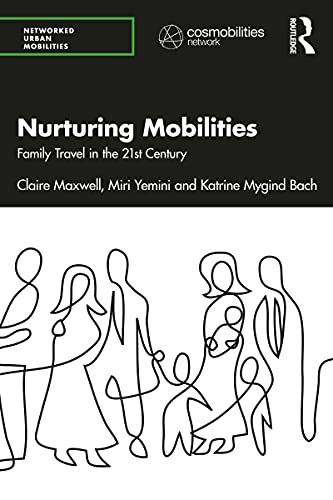 Nurturing Mobilities: Family Travel in the 21st Century (Networked Urban Mobilities)