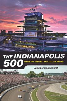 The Indianapolis 500 : Inside the Greatest Spectacle in Racing