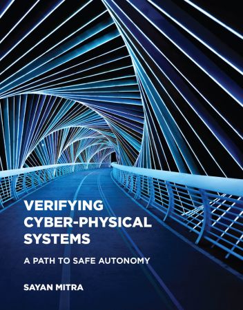 Verifying Cyber Physical Systems: A Path to Safe Autonomy (Cyber Physical Systems)