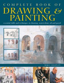 Complete Book of Drawing & Painting : Essential Skills and Techniques in Drawing, Watercolour, Oil and Pastel