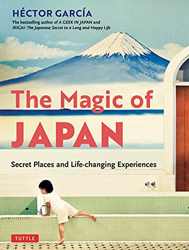 The Magic of Japan: Secret Places and Life Changing Experiences (With 475 Color Photos)