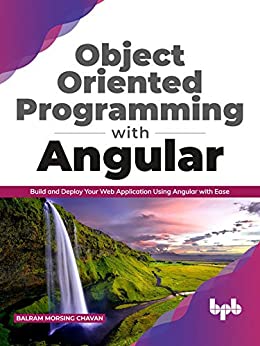 Object Oriented Programming with Angular: Build and Deploy Your Web Application Using Angular with Ease