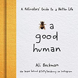 Bee a Good Human: A Pollinators' Guide to a Better Life (True PDF)