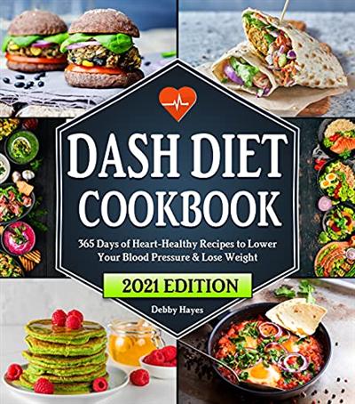 Dash Diet Cookbook: 365 Days of Heart Healthy Recipes to Lower Your Blood Pressure & Lose Weight | Beginners Edition