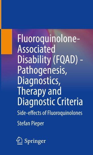 Fluoroquinolone Associated Disability (FQAD)   Pathogenesis, Diagnostics, Therapy and Diagnostic Criteria