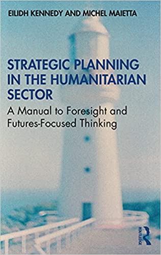 Strategic Planning in the Humanitarian Sector: A Manual to Foresight and Futures Focused Thinking