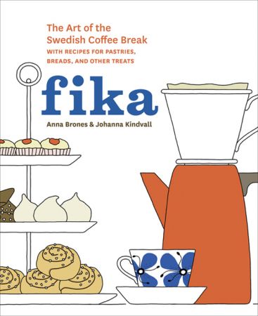 Fika: The Art of The Swedish Coffee Break, with Recipes for Pastries, Breads, and Other Treats (True EPUB)