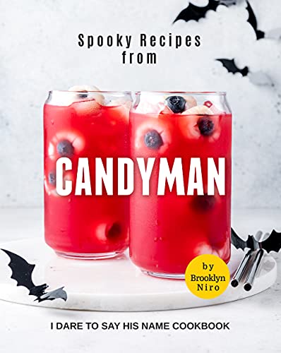 Spooky Recipes from Candyman: I Dare to Say His Name Cookbook
