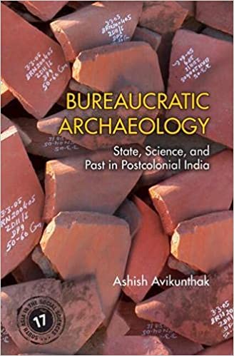 Bureaucratic Archaeology: State, Science, and Past in Postcolonial India