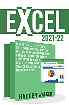 Excel 2021 22: Discover All The Secrets To Become An Excel Master in Less Than 30 Minutes a Day