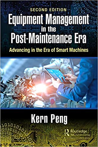 Equipment Management in the Post Maintenance Era: Advancing in the Era of Smart Machines, 2nd Edition