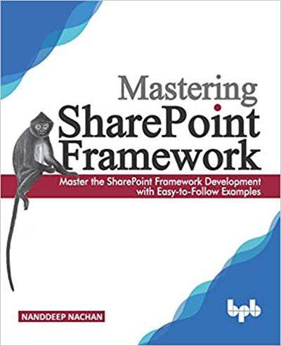 Mastering Sharepoint Framework: Master The Sharepoint Framework Development