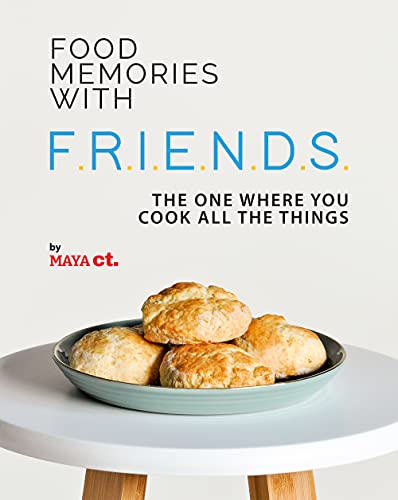 Food Memories with F.R.I.E.N.D.S.: The One Where You Cook All the Things