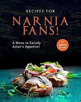Recipes for Narnia Fans!: A Menu to Satisfy Aslan's Appetite!
