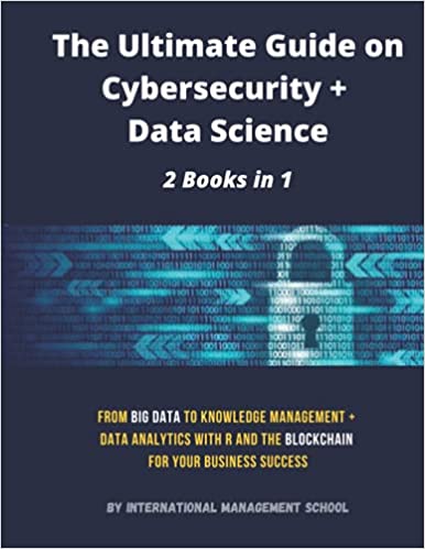 The Ultimate Guide on Cybersecurity + Data Science: 2 Books in 1