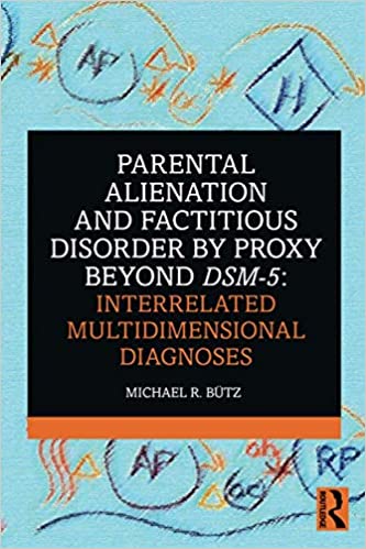 Parental Alienation and Factitious Disorder by Proxy Beyond DSM 5: Interrelated Multidimensional Diagnoses