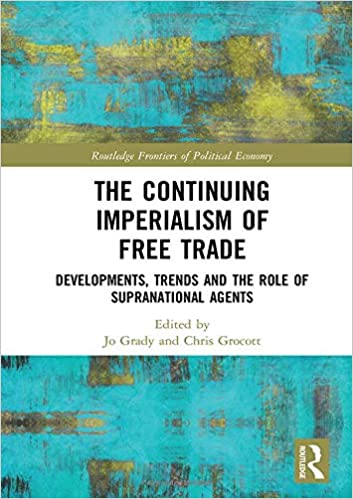 The Continuing Imperialism of Free Trade: Developments, Trends and the Role of Supranational Agents