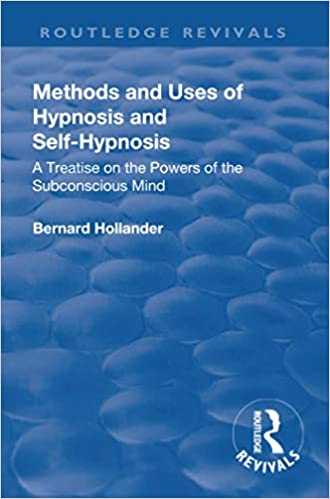 Methods and Uses of Hypnosis and Self Hypnosis: A Treatise on the Powers of the Subconscious Mind