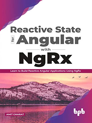 Reactive State for Angular with NgRx: Learn to build Reactive Angular Applications using NgRx