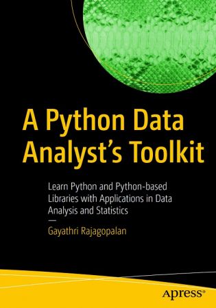 A Python Data Analyst's Toolkit Learn Python and Python based Libraries with Applications in Data Analysis and Statistics