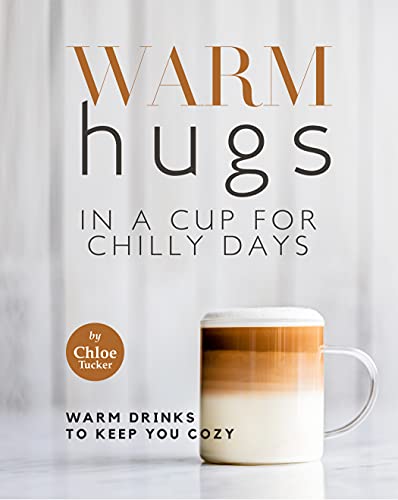 Warm Hugs in a Cup for Chilly Days: Warm Drinks to Keep You Cozy