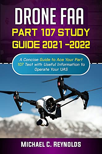 rone FAA Part 107 Study Guide 2021  2022: A Concise Guide to Ace Your Part 107 Test with Useful Information to Operate Your UAS